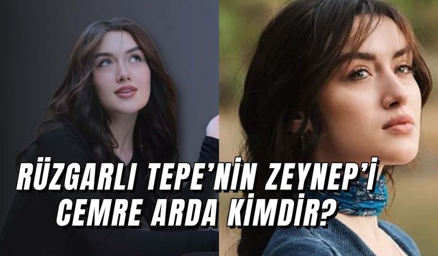 Cemre Arda Kimdir? Rüzgarlı Tepe ‘Zeynep’ Kaç Yaşında?