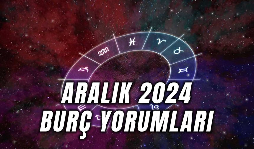 Aralık 2024 Burç Yorumları: Yıl Biterken Sürprizler Kapıda!