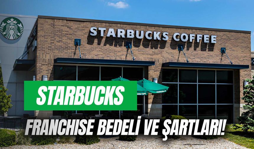 Starbucks Franchise Bedeli: Bayilik Şartları ve Başvurusu!