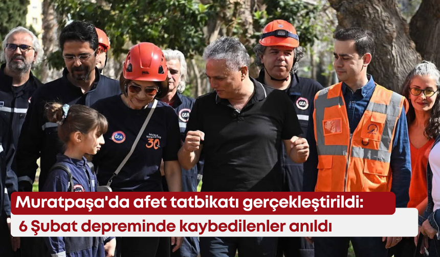 Muratpaşa'da afet tatbikatı gerçekleştirildi: 6 Şubat depreminde kaybedilenler anıldı