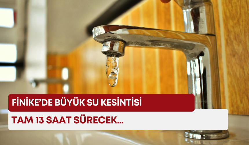 Finike’de büyük su kesintisi! Tam 13 saat sürecek…