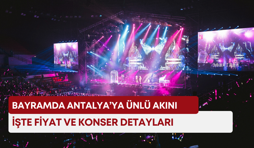 Bayramda Antalya’ya ünlü akını: İşte fiyat ve konser detayları