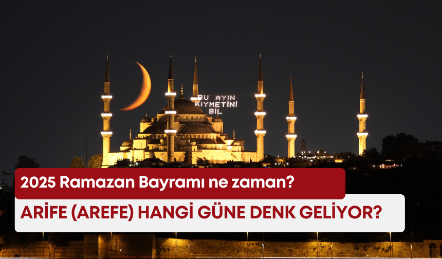 2025 Ramazan Bayramı ne zaman? Arife (arefe) hangi güne denk geliyor?
