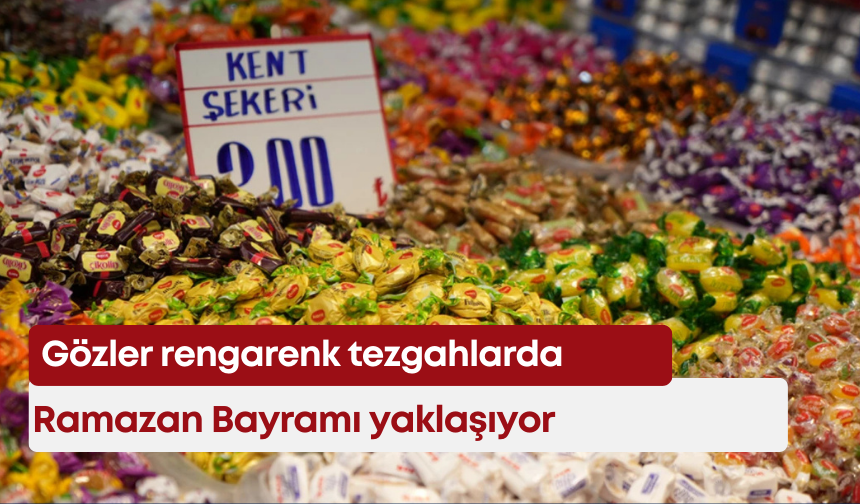 Ramazan Bayramı yaklaşıyor: Gözler rengarenk tezgahlarda