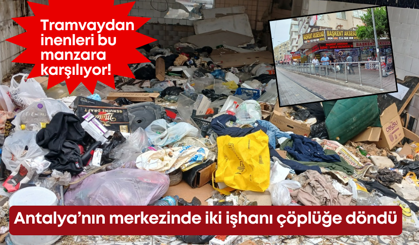 Antalya’nın merkezinde iki işhanı çöplüğe döndü: Tramvaydan inenleri bu manzara karşılıyor!