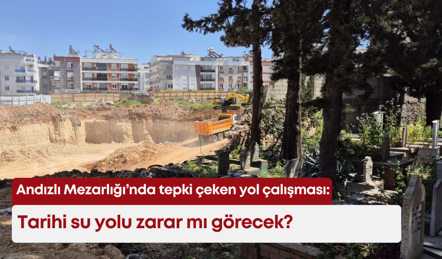 Andızlı Mezarlığı'nda tepki çeken yol çalışması: Tarihi su yolu zarar mı görecek?