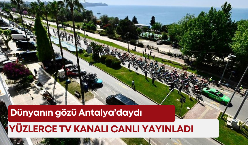 Dünyanın gözü Antalya’daydı! Yüzlerce TV kanalı canlı yayınladı