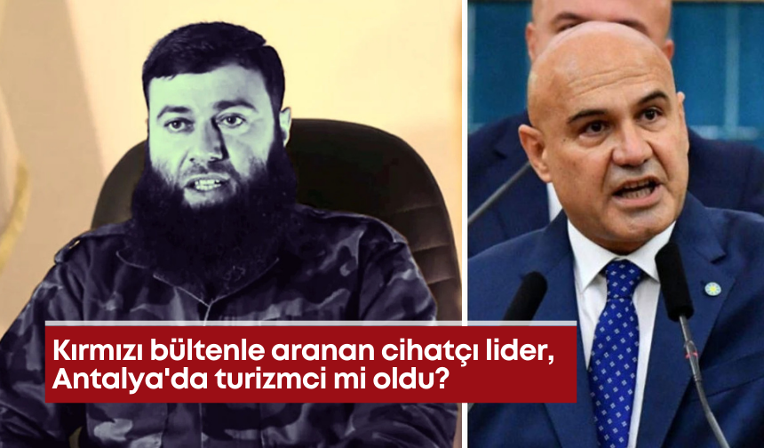 Kırmızı bültenle aranan cihatçı lider, Antalya'da turizmci mi oldu?