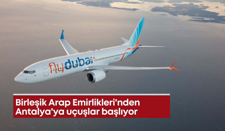Birleşik Arap Emirlikleri'nden Antalya'ya uçuşlar başlıyor
