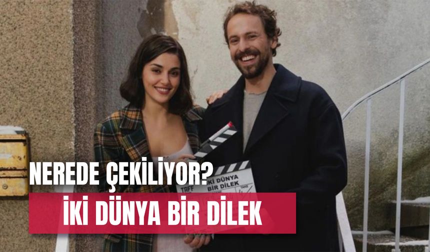 İki Dünya Bir Dilek Filmi Nerede Çekiliyor? Konusu Ne?