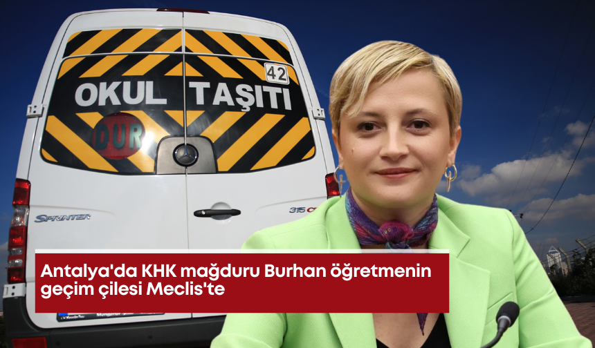 Antalya'da KHK mağduru Burhan öğretmenin geçim çilesi Meclis'te