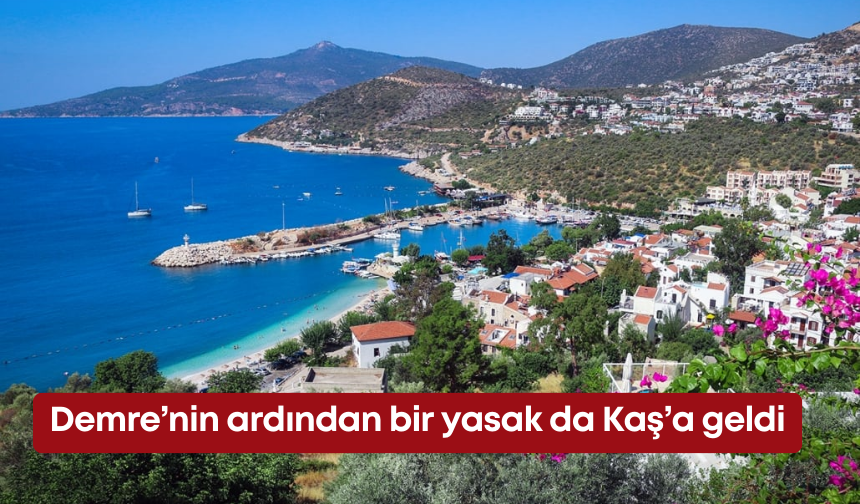 Demre’nin ardından bir yasak da Kaş’a geldi