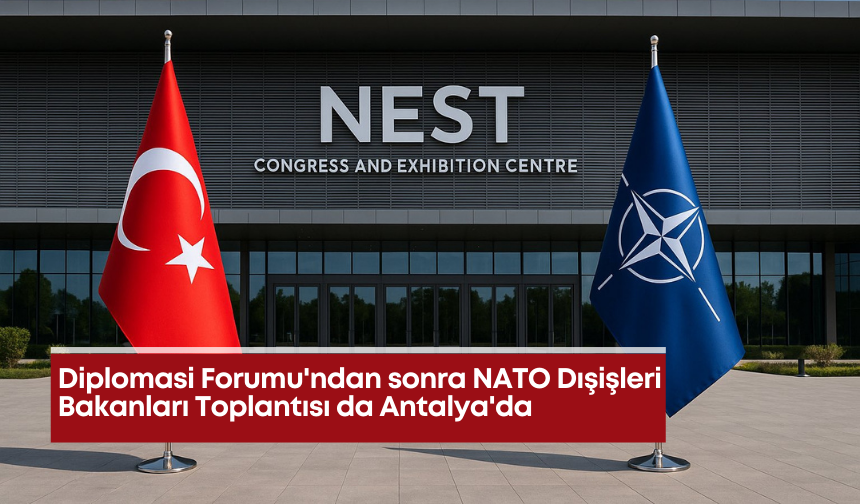 Diplomasi Forumu'ndan sonra NATO Dışişleri Bakanları Toplantısı da Antalya'da