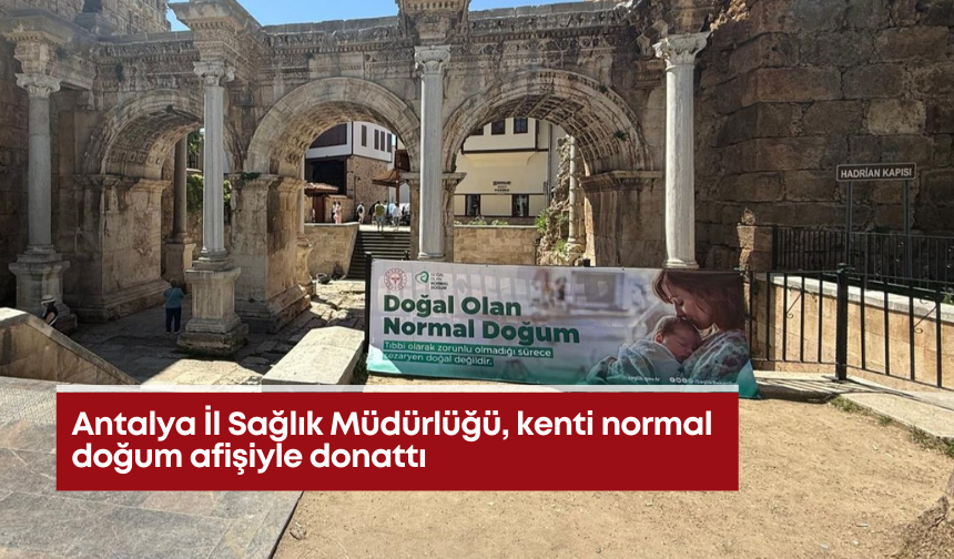 Antalya İl Sağlık Müdürlüğü, kenti normal doğum afişiyle donattı