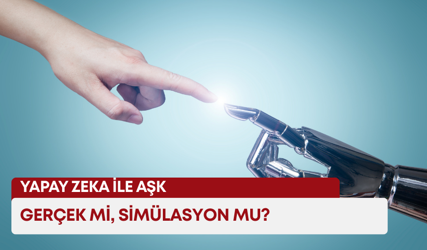 Yapay zeka ile aşk: Gerçek mi, simülasyon mu?
