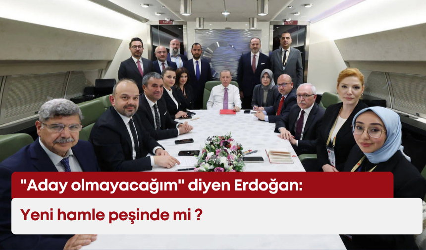 "Aday olmayacağım" diyen Erdoğan: Yeni hamle peşinde mi ?