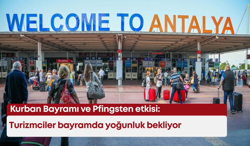 Kurban Bayramı ve Pfingsten etkisi: Turizmciler bayramda yoğunluk bekliyor