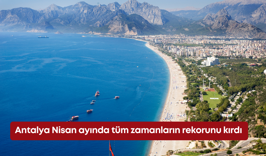 Antalya Nisan ayında tüm zamanların rekorunu kırdı