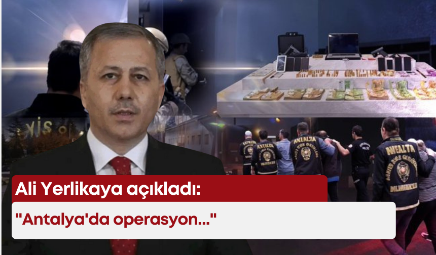 Ali Yerlikaya açıkladı: "Antalya'da operasyon..."