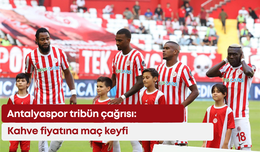 Antalyaspor tribün çağrısı: Kahve fiyatına maç keyfi