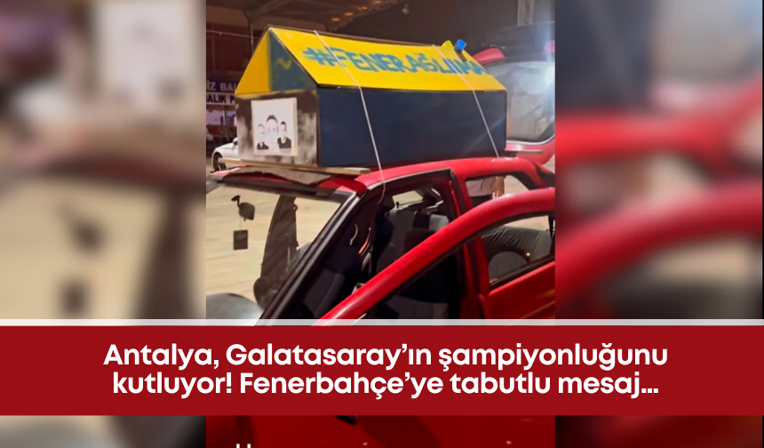 Antalya, Galatasaray’ın şampiyonluğunu kutluyor! Fenerbahçe’ye tabutlu mesaj…