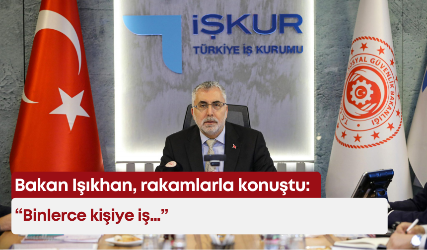 Bakan Işıkhan, rakamlarla konuştu: Binlerce kişiye iş…