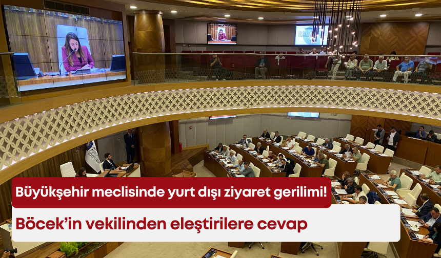 Antalya Büyükşehir Meclisinde yurt dışı ziyaret gerilimi! Böcek’in vekilinden eleştirilere cevap