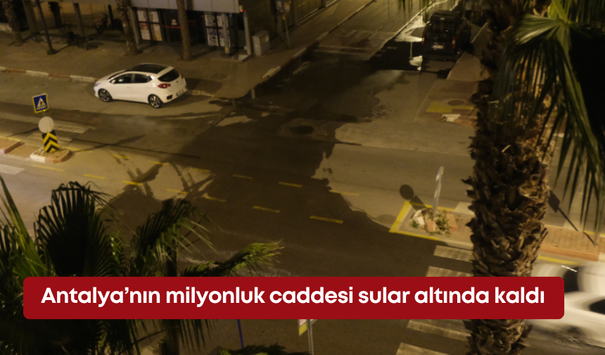 Antalya’nın milyonluk caddesi sular altında kaldı