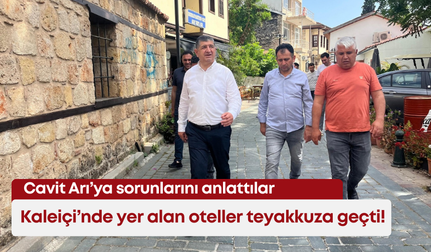 Kaleiçi’nde yer alan oteller teyakkuza geçti! CHP Milletvekili Cavit Arı’ya sorunlarını anlattılar