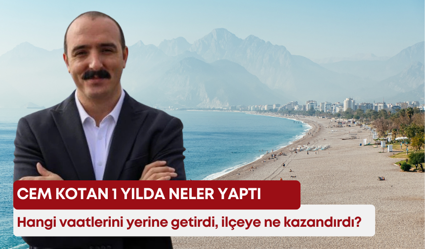 Cem Kotan 1 yılda neler yaptı: Hangi vaatlerini yerine getirdi, ilçeye ne kazandırdı?