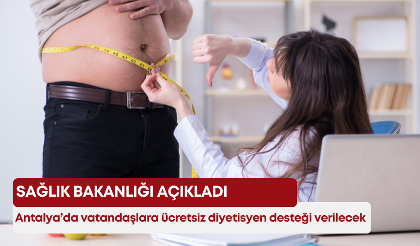 Sağlık Bakanlığı açıkladı: Antalya’da vatandaşlara ücretsiz diyetisyen desteği verilecek