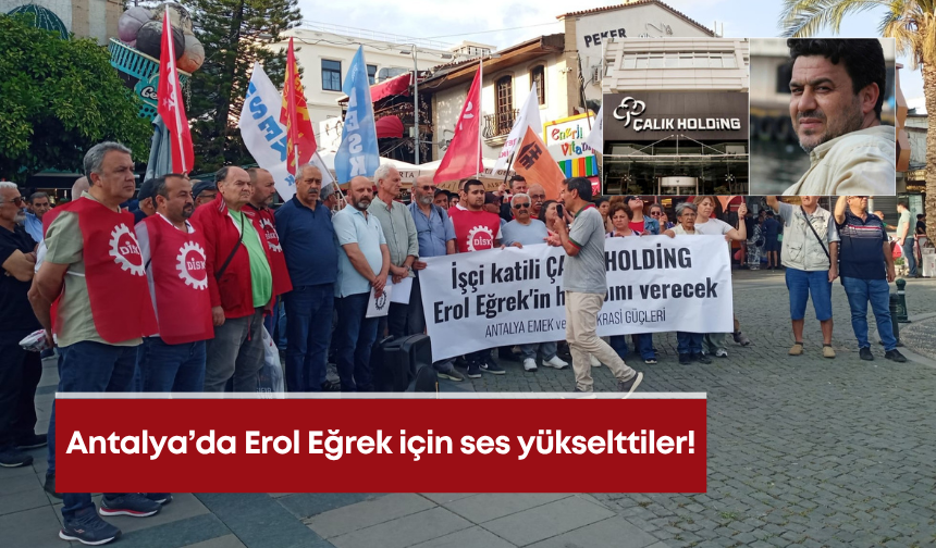 Antalya’da Erol Eğrek için ses yükselttiler!