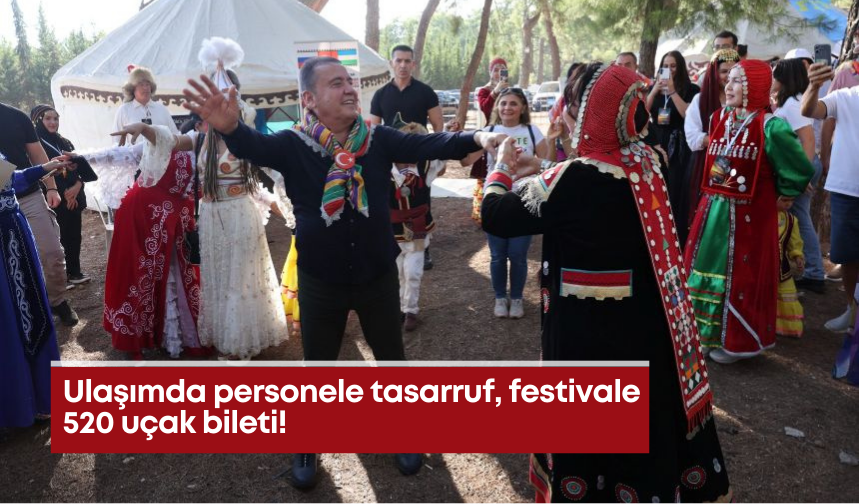 Ulaşımda personele tasarruf, festivale 520 uçak bileti!