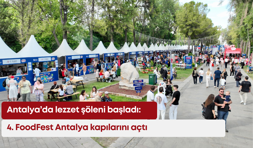 Antalya’da lezzet şöleni başladı: 4. FoodFest Antalya kapılarını açtı