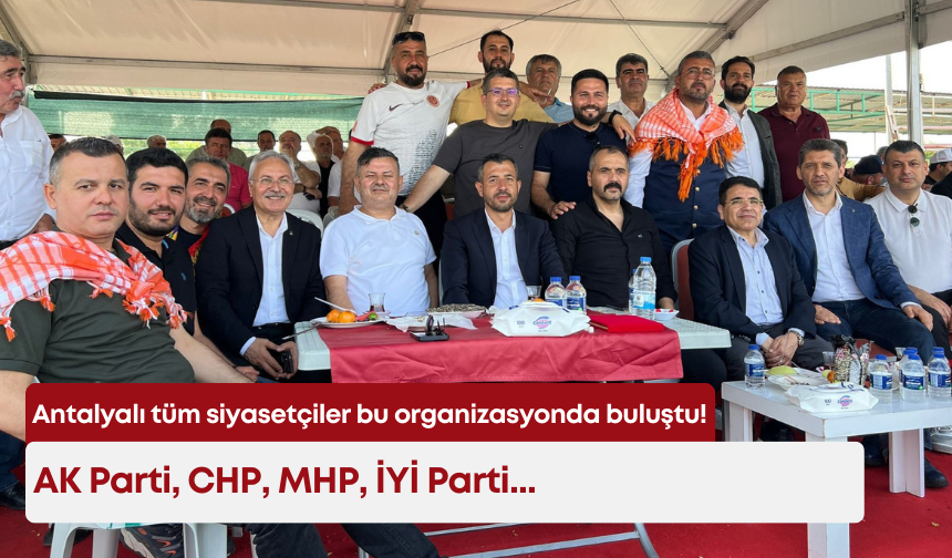 Antalyalı tüm siyasetçiler bu organizasyonda buluştu! AK Parti, CHP, MHP, İYİ Parti...
