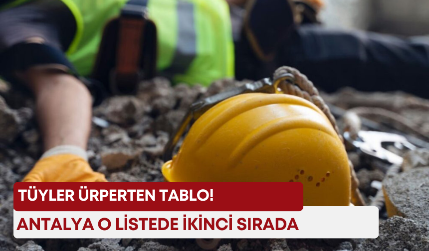 Tüyler ürperten tablo! Antalya o listede ikinci sırada