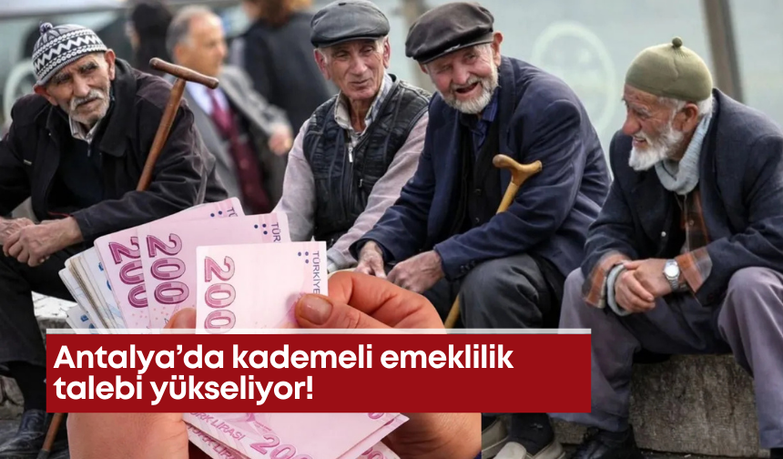 Antalya’da kademeli emeklilik talebi yükseliyor!