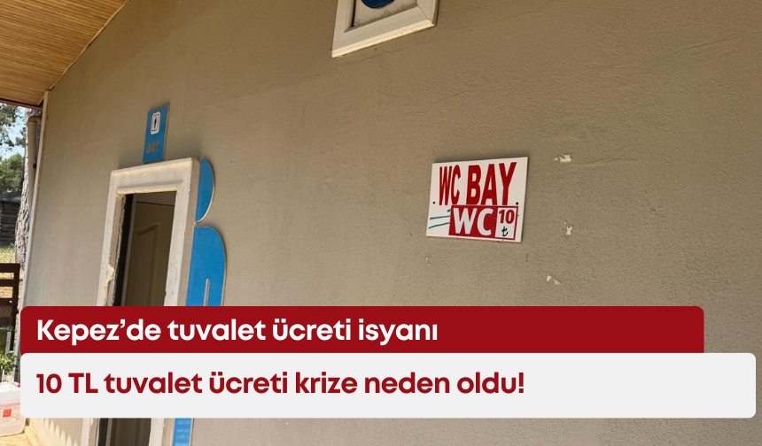 Kepez’de tuvalet ücreti isyanı: 10 TL tuvalet ücreti krize neden oldu!