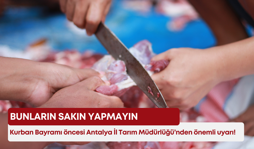 Kurban Bayramı öncesi Antalya İl Tarım Müdürlüğü’nden önemli uyarı! Bunların sakın yapmayın!