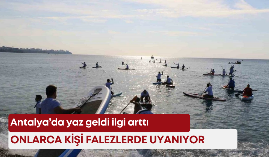 Antalya’da yaz geldi ilgi arttı: Onlarca kişi falezlerde uyanıyor