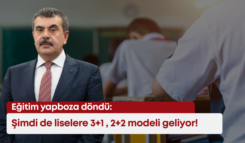 Eğitim yapboza döndü: Şimdi de liselere 3+1 , 2+2 modeli geliyor!