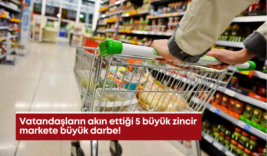 Vatandaşların akın ettiği 5 büyük zincir markete büyük darbe!
