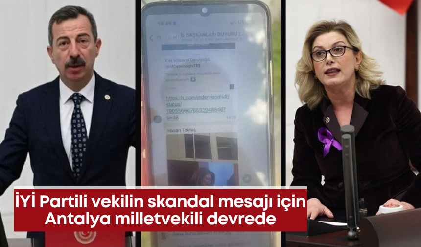 İYİ Partili vekilin skandal mesajı için Antalya milletvekili devrede