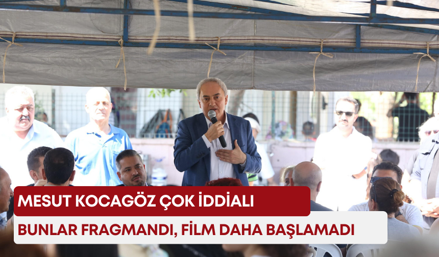 Mesut Kocagöz çok iddialı: “Bunlar fragmandı, Film daha başlamadı”