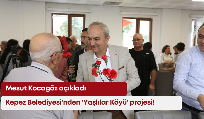 Kepez Belediyesi'nden 'Yaşlılar Köyü' projesi! Mesut Kocagöz açıkladı