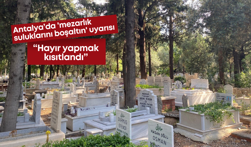 Antalya’da 'mezarlık suluklarını boşaltın' uyarısı: “Hayır yapmak da kısıtlandı”