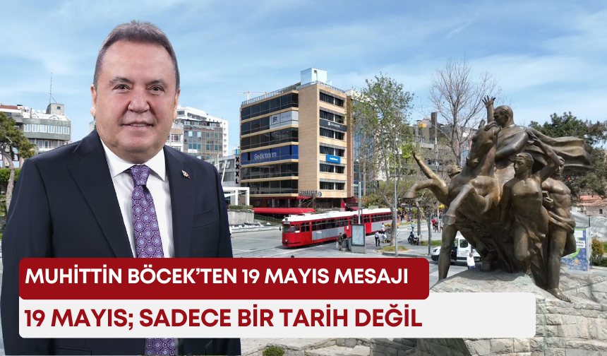 Muhittin Böcek’ten 19 Mayıs mesajı: “19 Mayıs; sadece bir tarih değil”