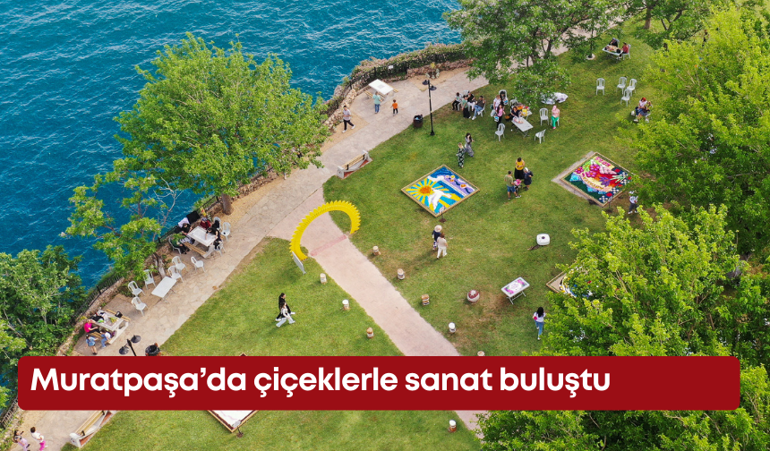 Muratpaşa’da çiçeklerle sanat buluştu