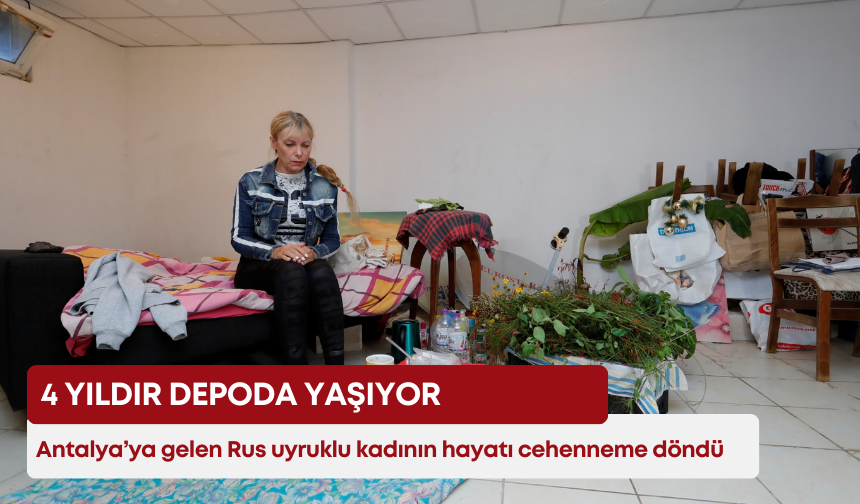 Antalya’ya gelen Rus uyruklu kadının hayatı cehenneme döndü! 4 yıldır depoda yaşıyor