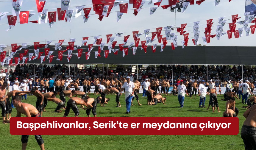Başpehlivanlar, Serik’te er meydanına çıkıyor